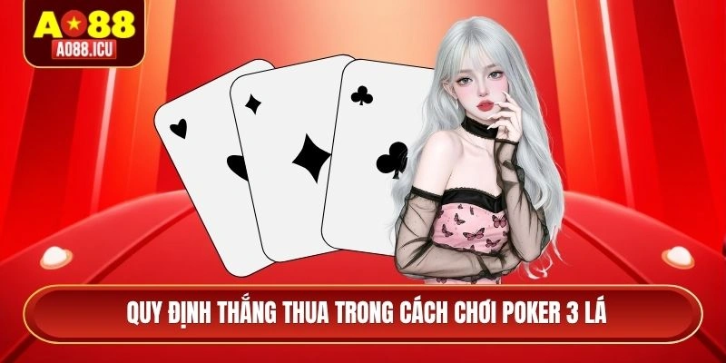 Quy định thắng thua trong cách chơi Poker 3 lá